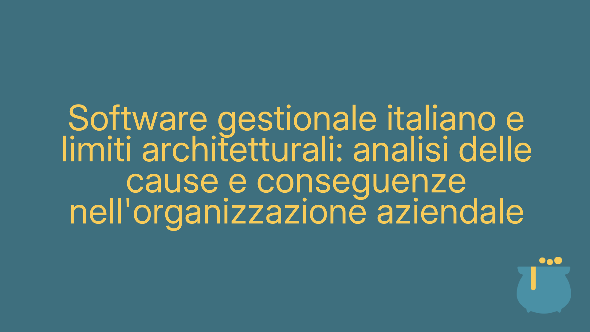 Software gestionale italiano e limiti architetturali: analisi delle cause e conseguenze nell'organizzazione aziendale