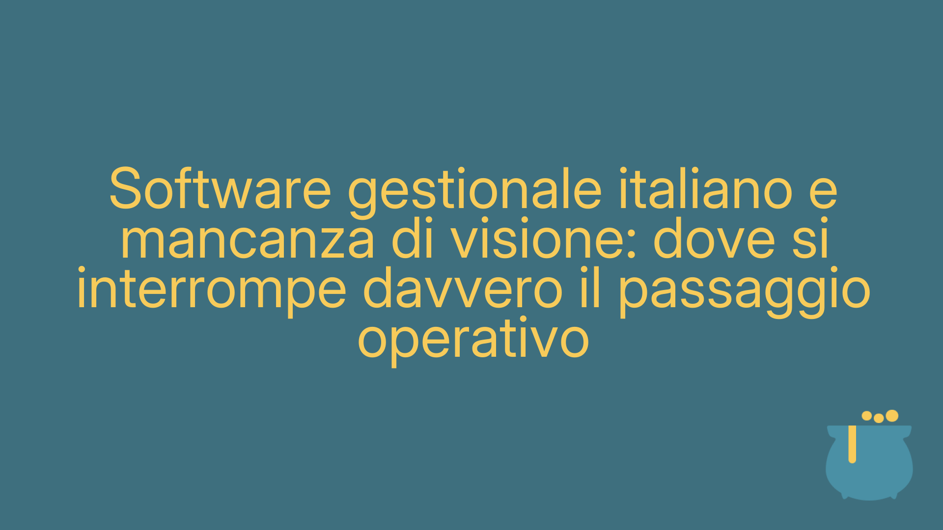 Software gestionale italiano e mancanza di visione: dove si interrompe davvero il passaggio operativo
