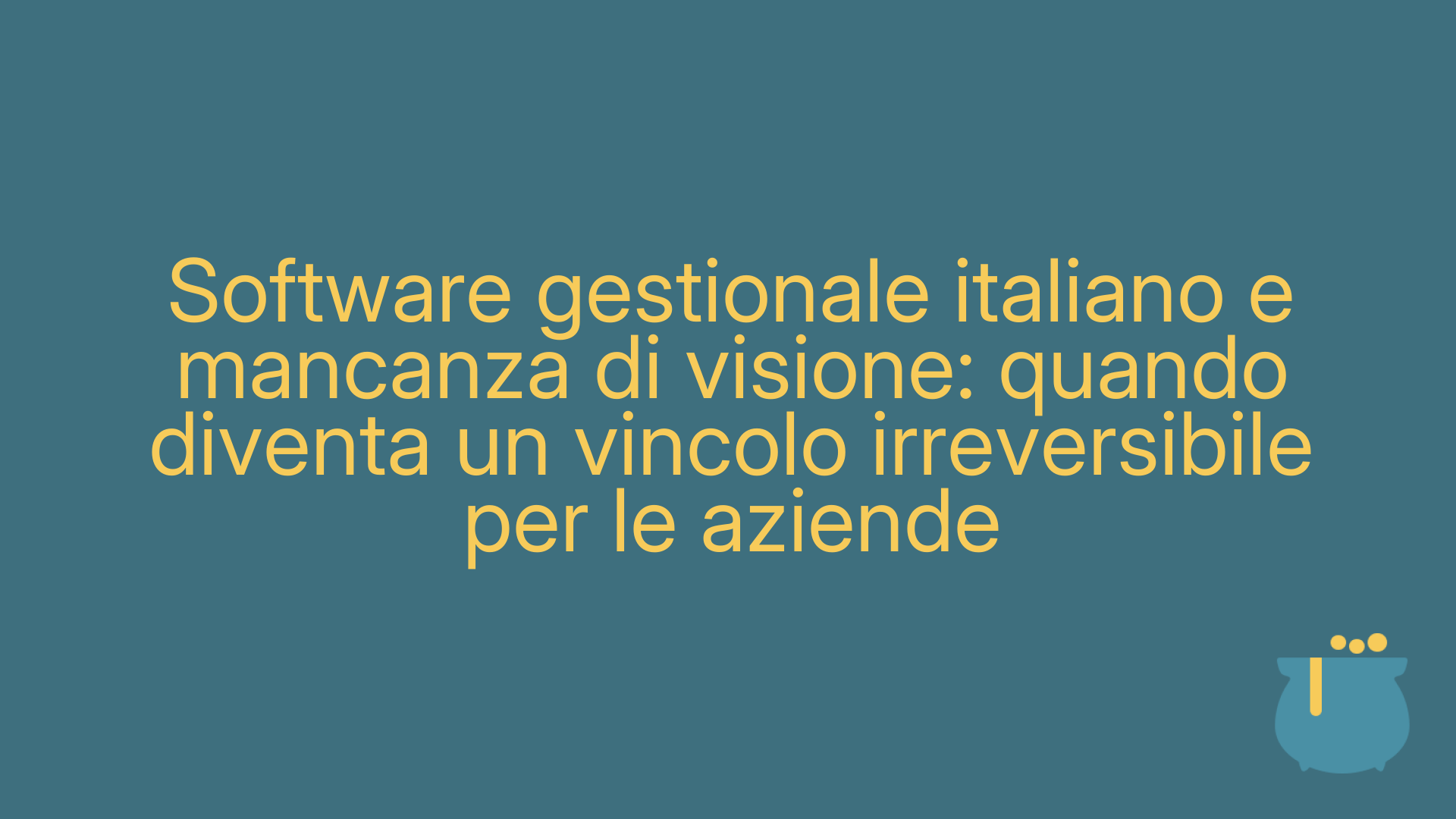 Software gestionale italiano e mancanza di visione: quando diventa un vincolo irreversibile per le aziende