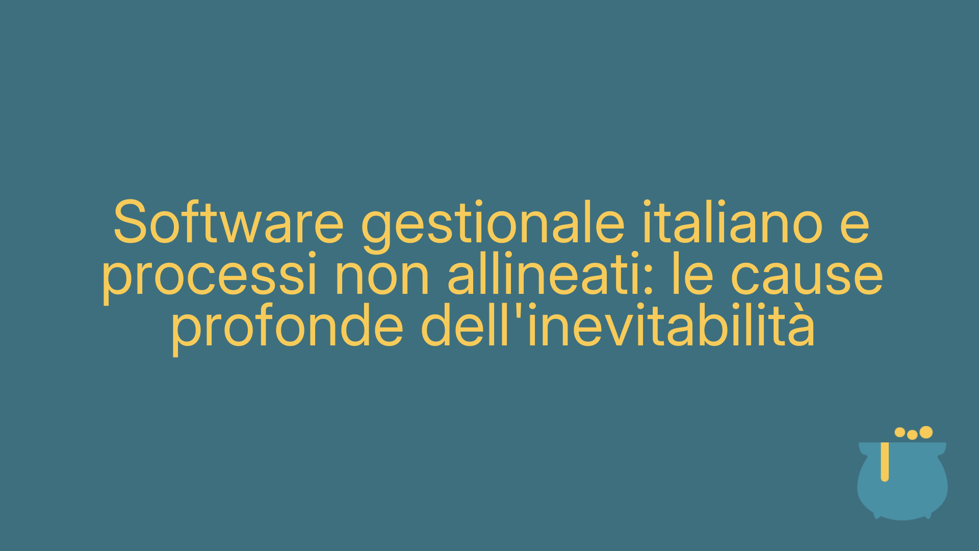 Software gestionale italiano e processi non allineati: le cause profonde dell'inevitabilità