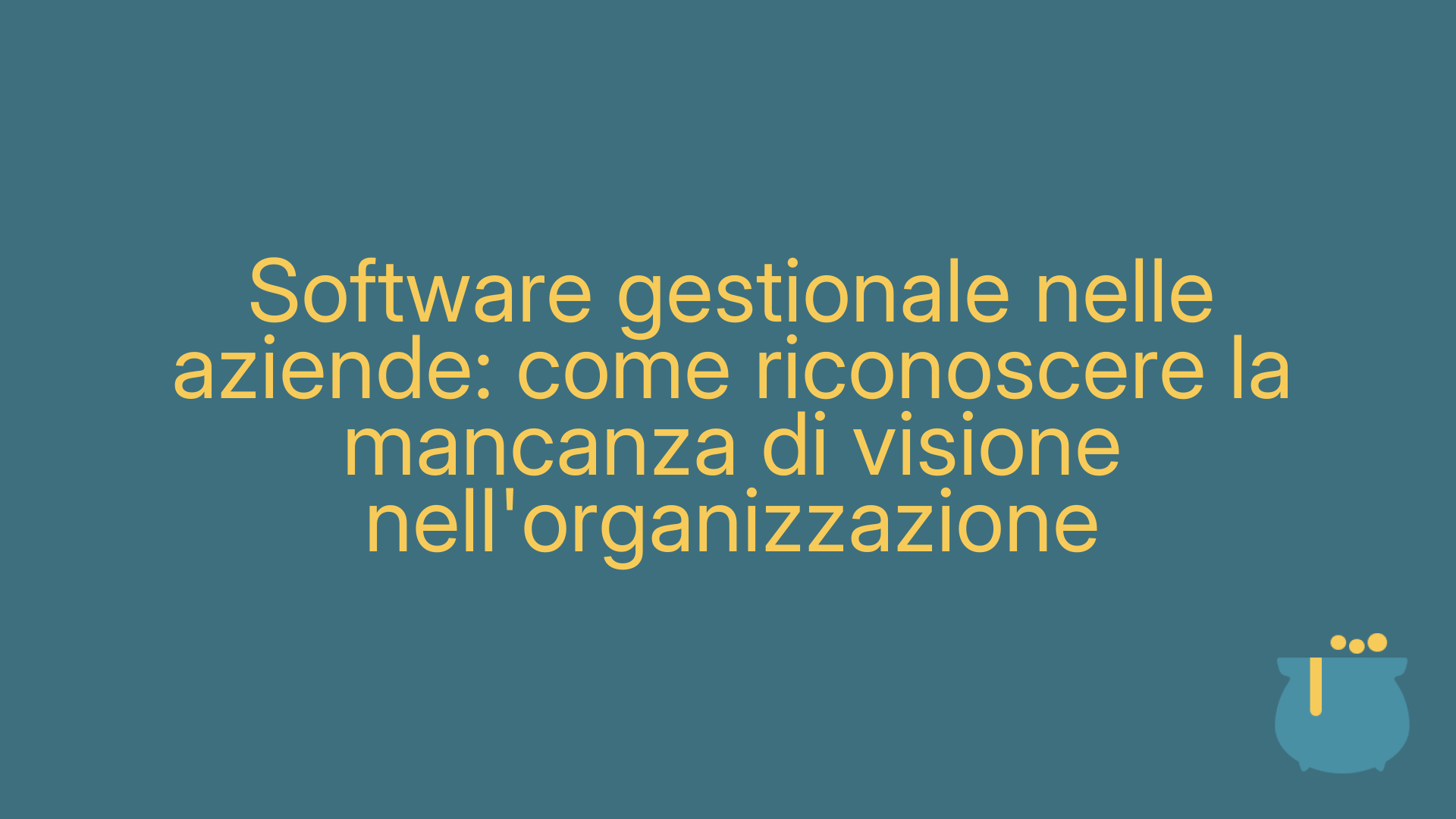 Software gestionale nelle aziende: come riconoscere la mancanza di visione nell'organizzazione