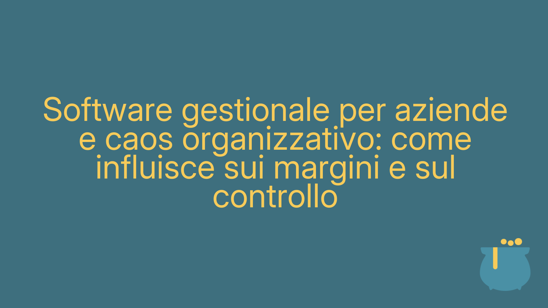 Software gestionale per aziende e caos organizzativo: come influisce sui margini e sul controllo
