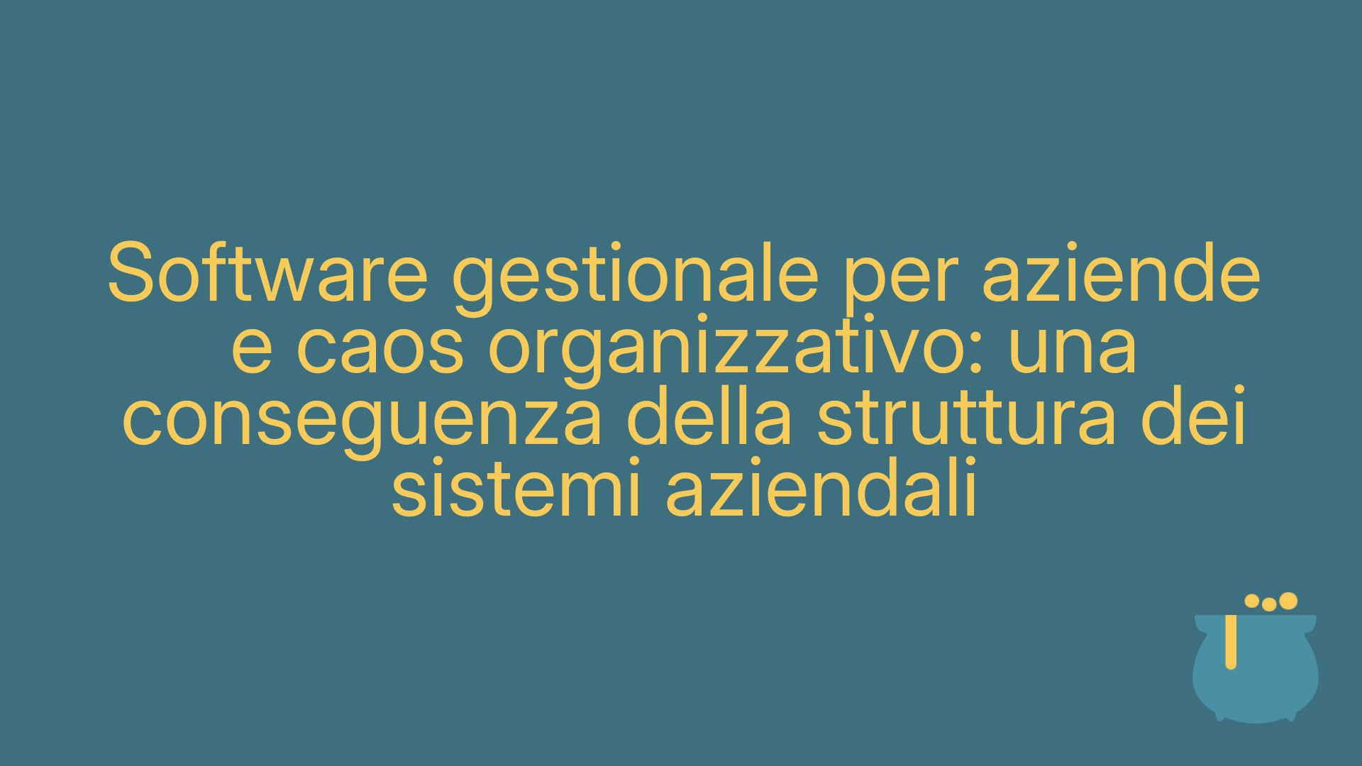 Software gestionale per aziende e caos organizzativo: una conseguenza della struttura dei sistemi aziendali
