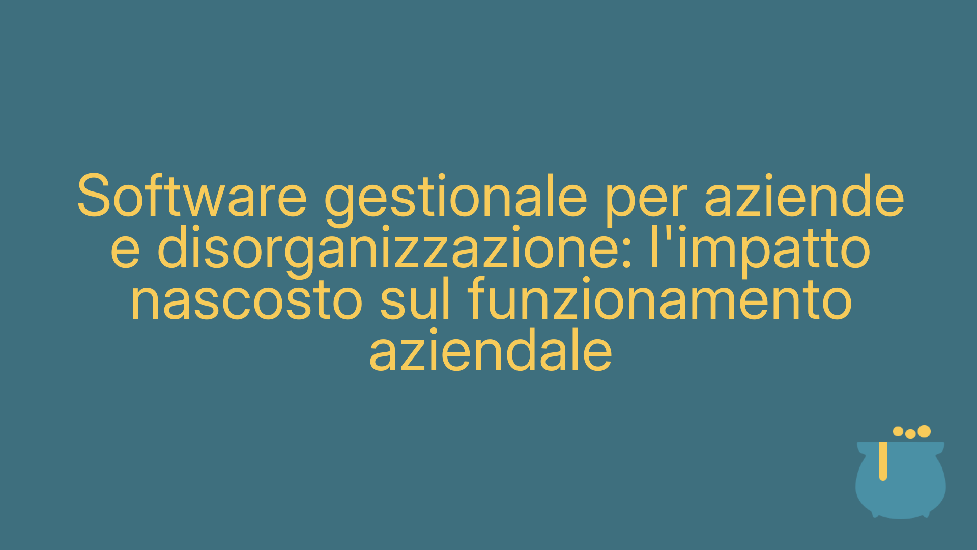 Software gestionale per aziende e disorganizzazione: l'impatto nascosto sul funzionamento aziendale