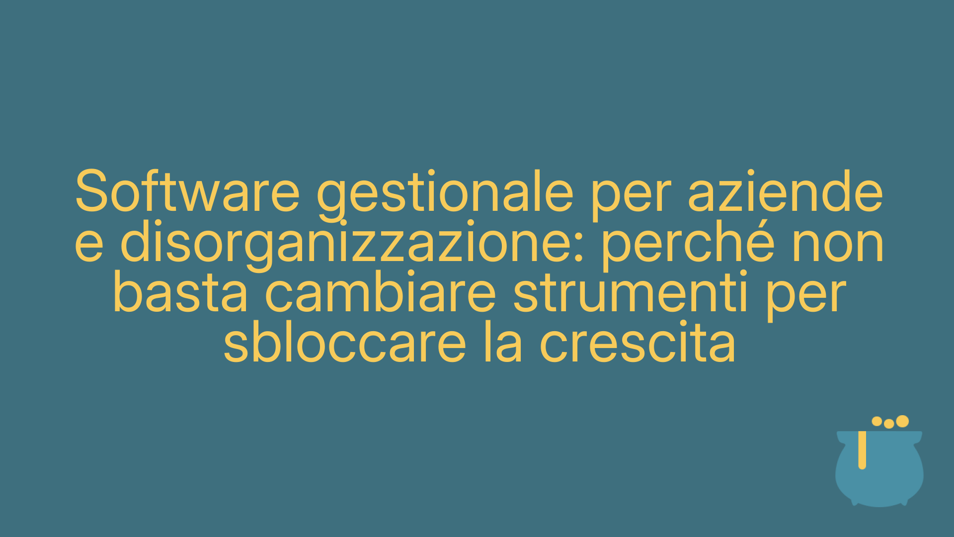 Software gestionale per aziende e disorganizzazione: perché non basta cambiare strumenti per sbloccare la crescita