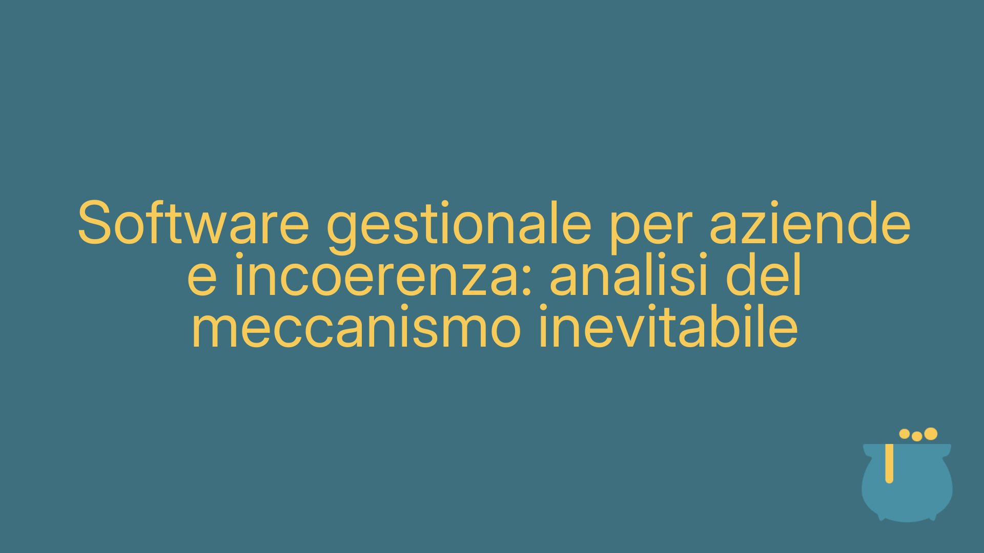 Software gestionale per aziende e incoerenza: analisi del meccanismo inevitabile