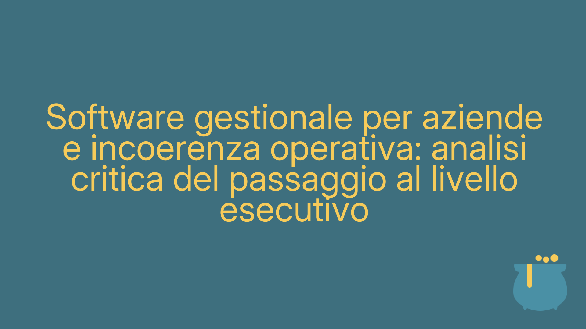 Software gestionale per aziende e incoerenza operativa: analisi critica del passaggio al livello esecutivo