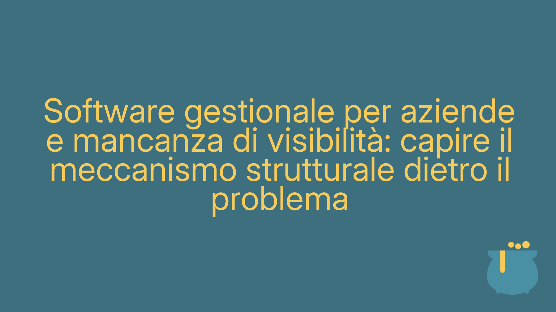 Software gestionale per aziende e mancanza di visibilità: capire il meccanismo strutturale dietro il problema