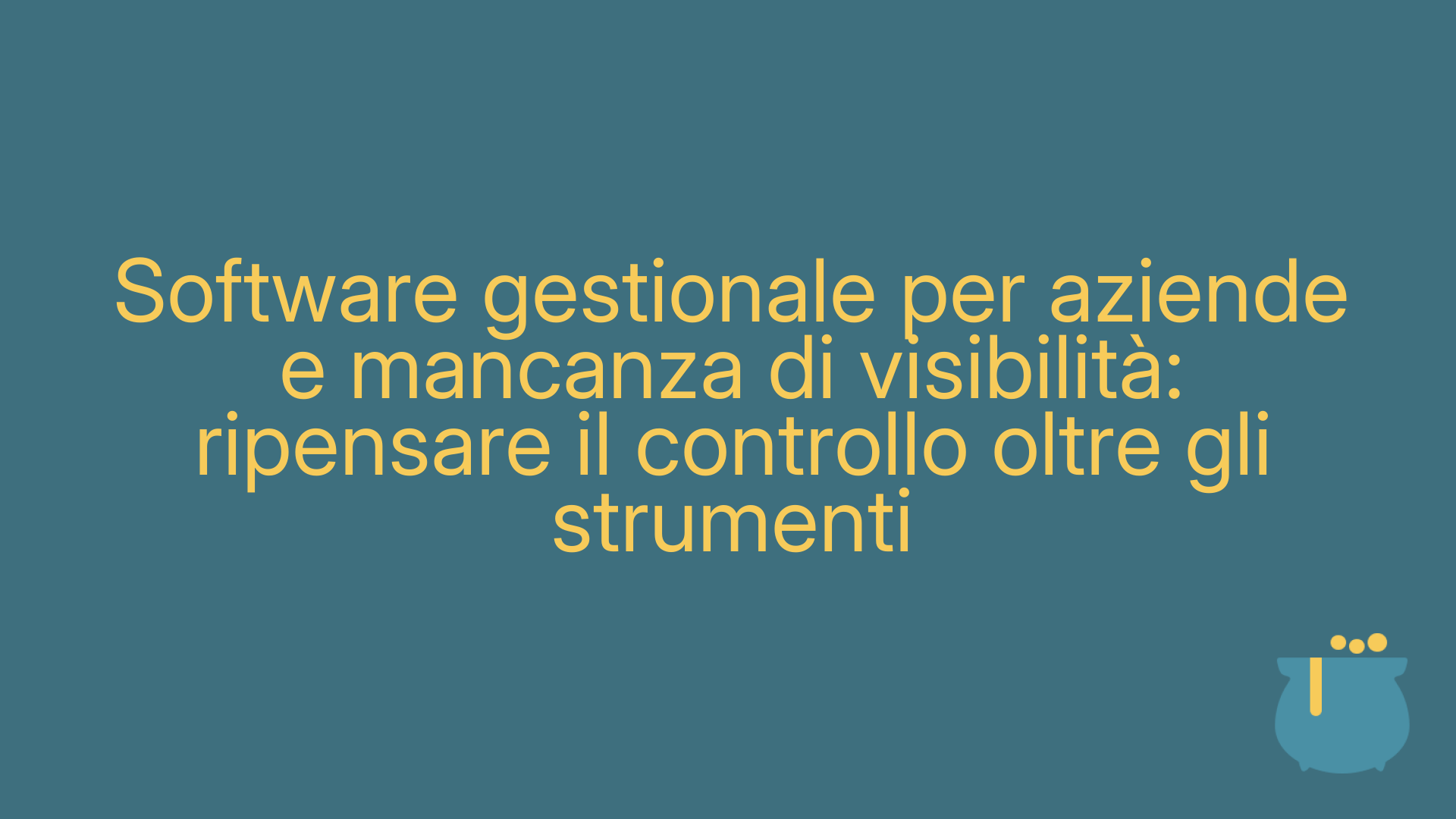 Software gestionale per aziende e mancanza di visibilità: ripensare il controllo oltre gli strumenti