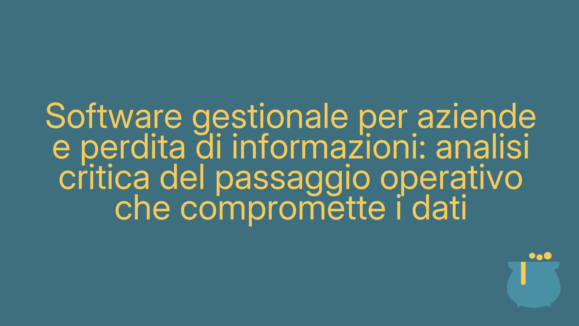 Software gestionale per aziende e perdita di informazioni: analisi critica del passaggio operativo che compromette i dati