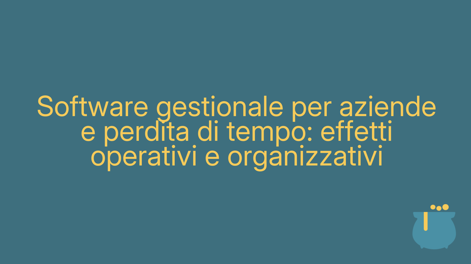 Software gestionale per aziende e perdita di tempo: effetti operativi e organizzativi