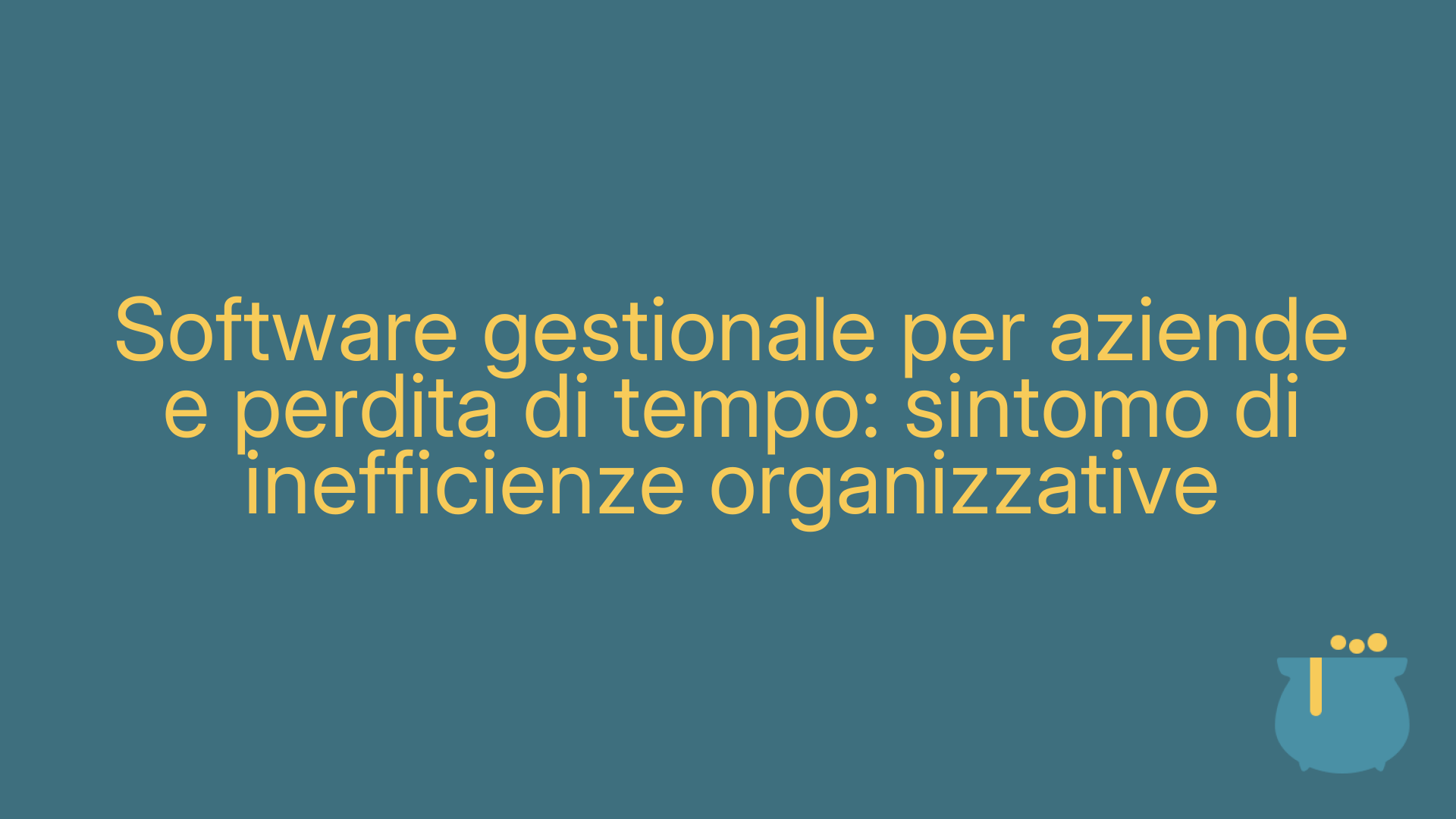 Software gestionale per aziende e perdita di tempo: sintomo di inefficienze organizzative