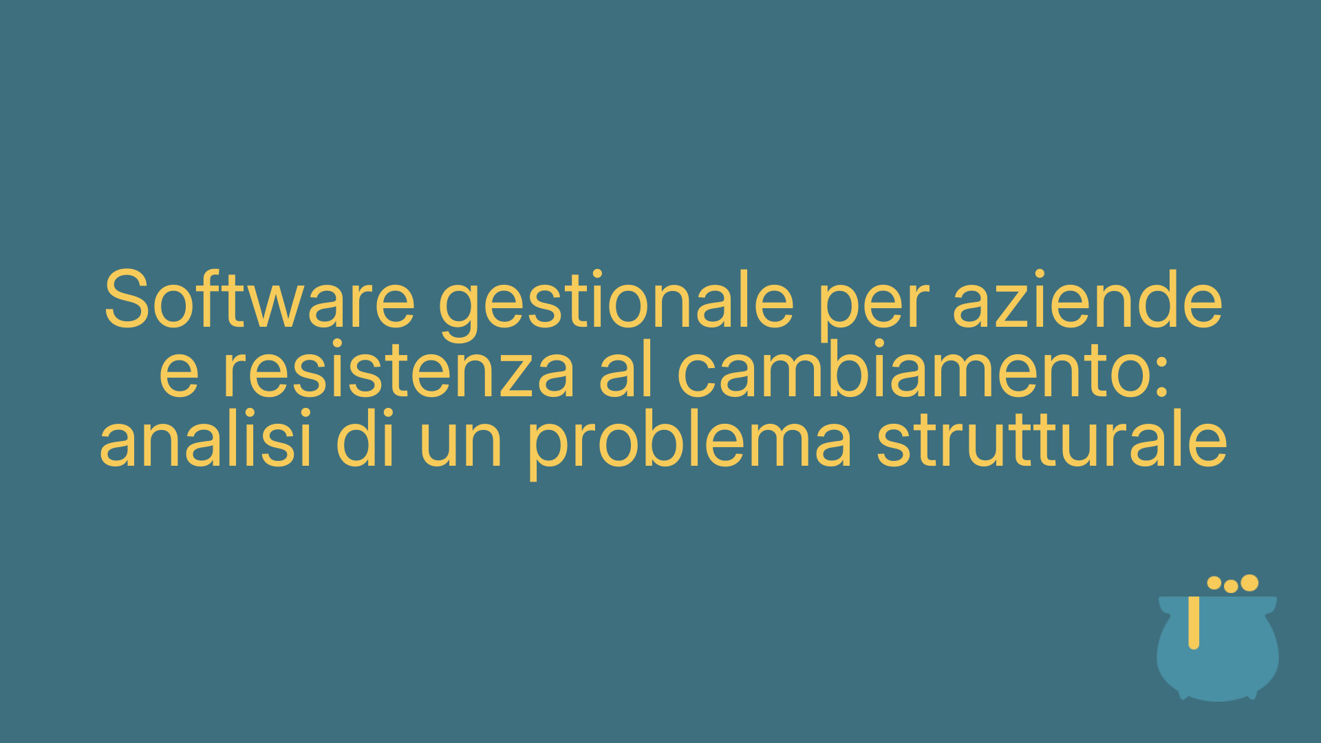 Software gestionale per aziende e resistenza al cambiamento: analisi di un problema strutturale