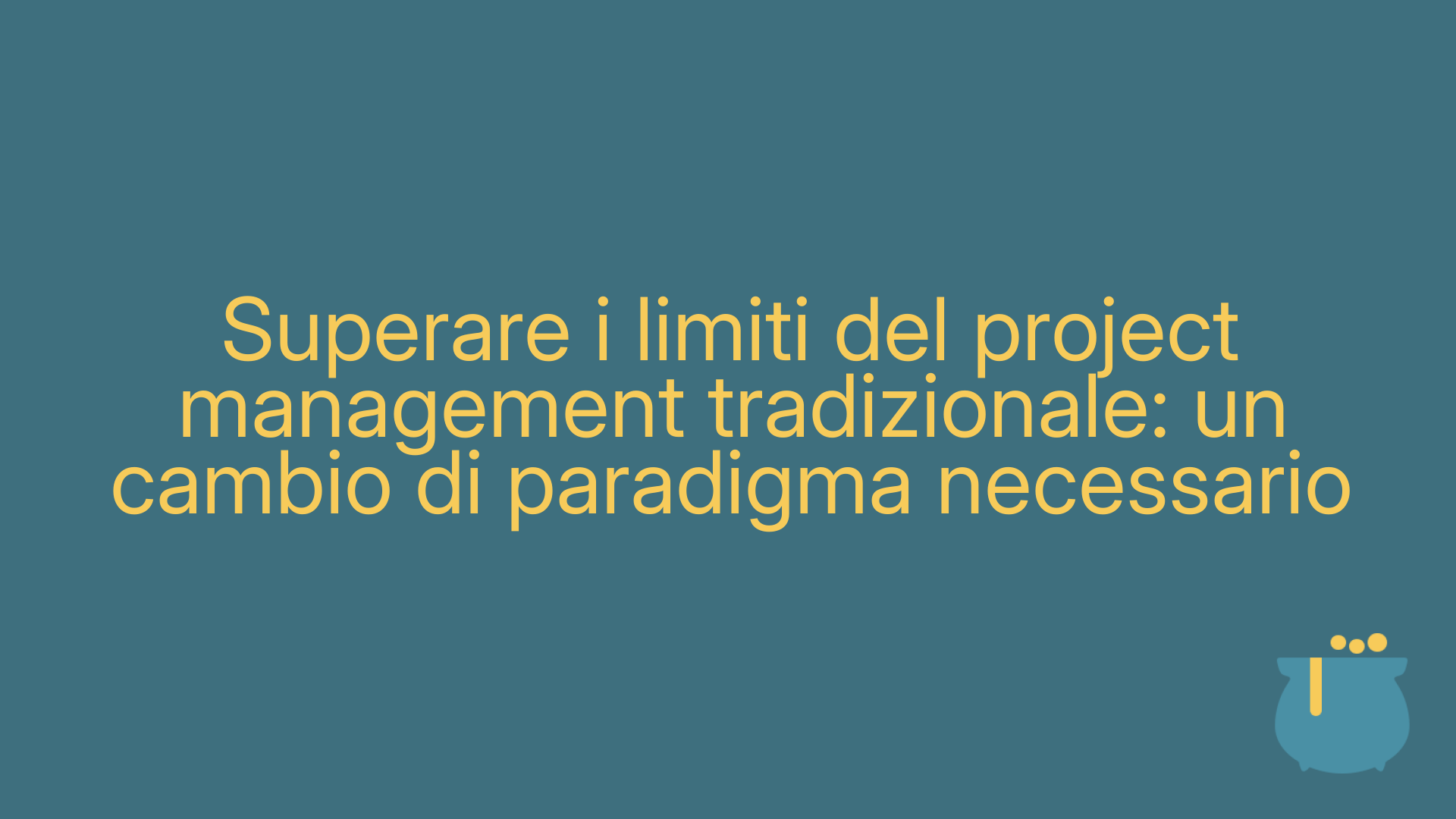 Superare i limiti del project management tradizionale: un cambio di paradigma necessario