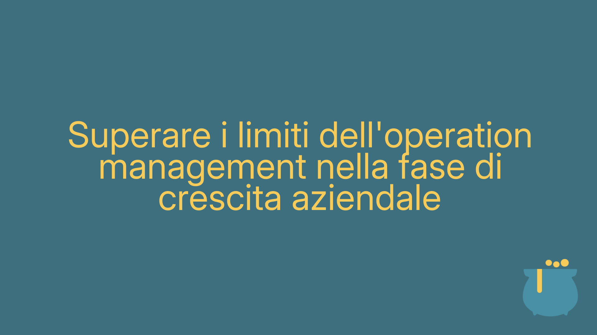Superare i limiti dell'operation management nella fase di crescita aziendale