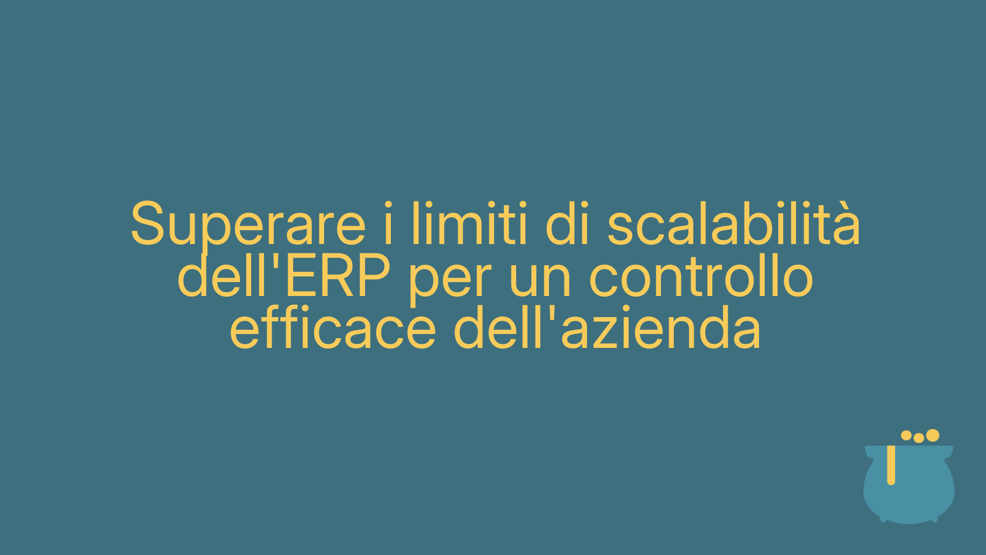 Superare i limiti di scalabilità dell'ERP per un controllo efficace dell'azienda