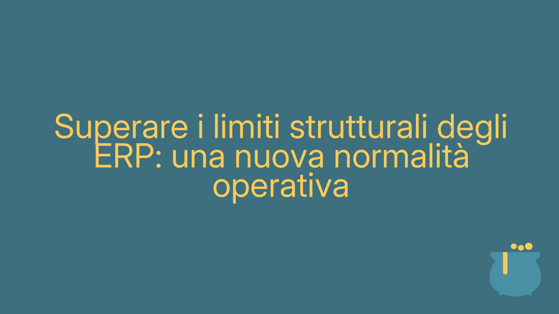 Superare i limiti strutturali degli ERP: una nuova normalità operativa