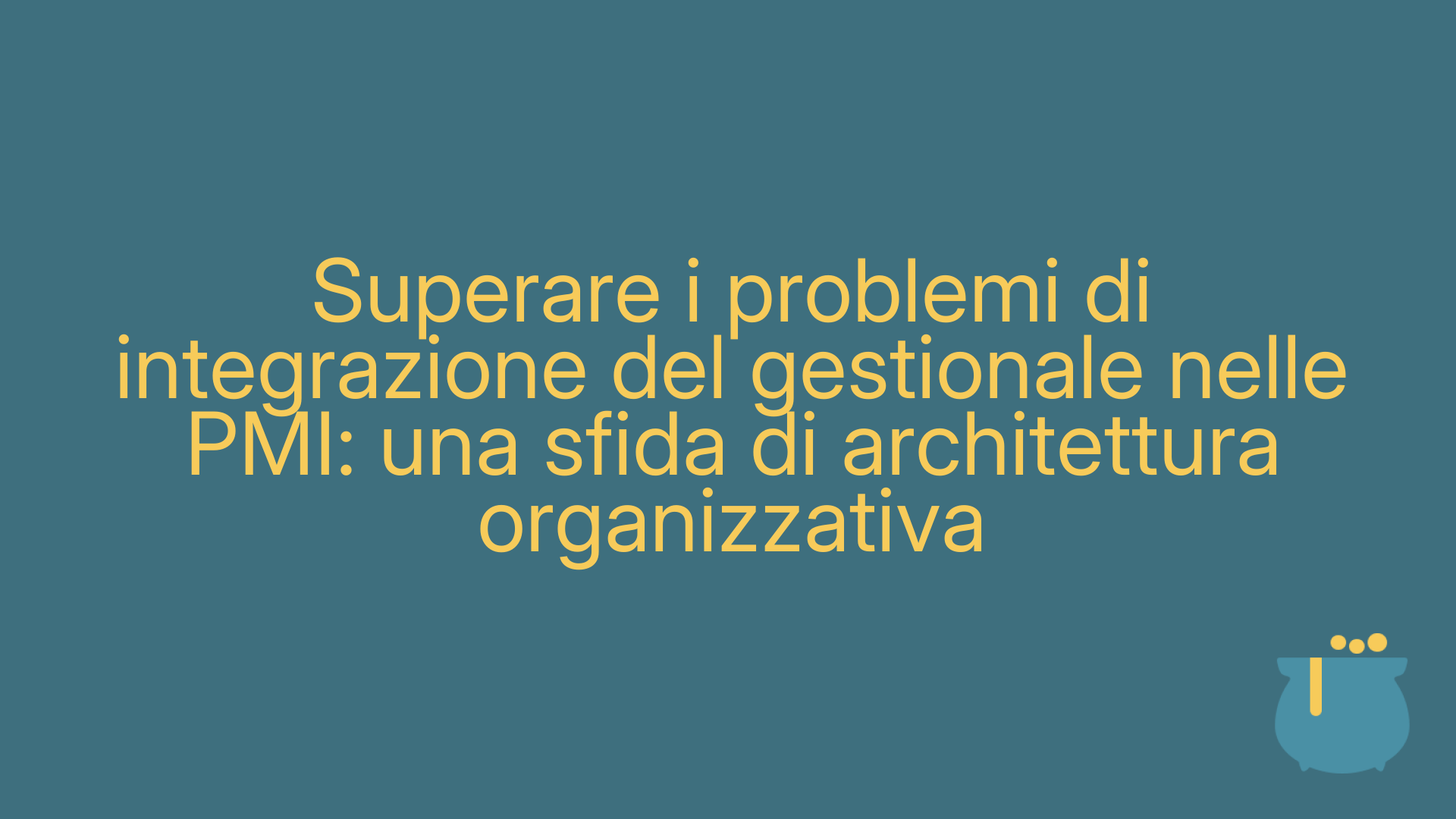 Superare i problemi di integrazione del gestionale nelle PMI: una sfida di architettura organizzativa
