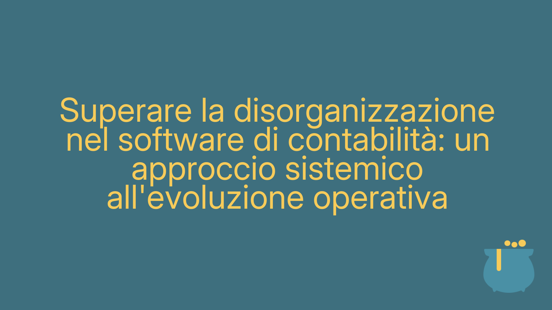Superare la disorganizzazione nel software di contabilità: un approccio sistemico all'evoluzione operativa