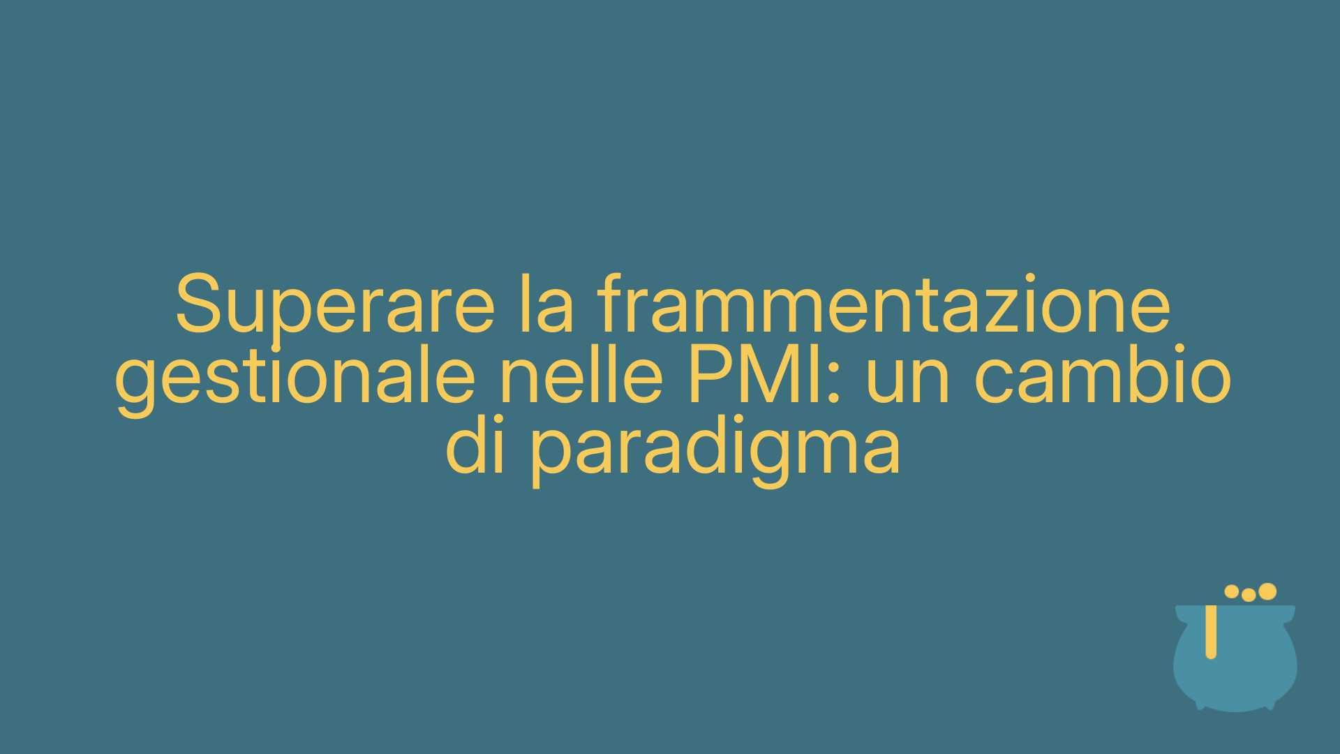 Superare la frammentazione gestionale nelle PMI: un cambio di paradigma