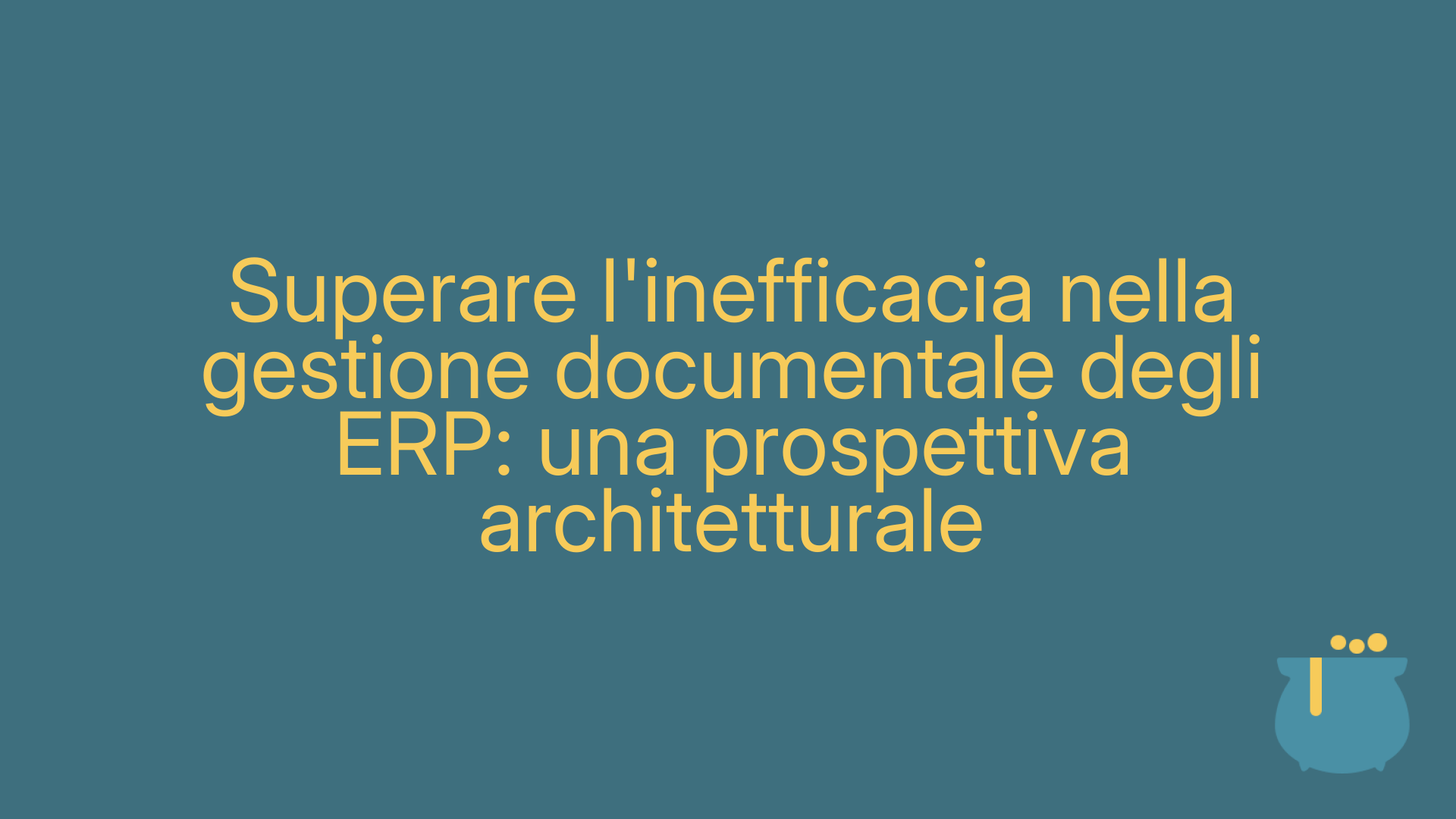 Superare l'inefficacia nella gestione documentale degli ERP: una prospettiva architetturale